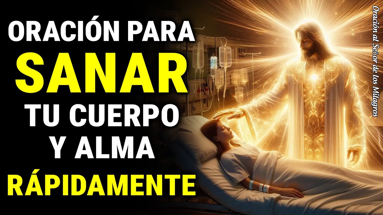 ORACIÓN PODEROSA PARA SANAR TU CUERPO Y ALMA RÁPIDAMENTE