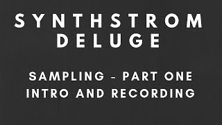 Tutorial - Synthstrom Deluge - Sampling Part 1 - Intro and Recording
