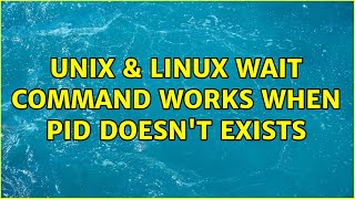Unix & Linux: Wait command works when pid doesn't exists