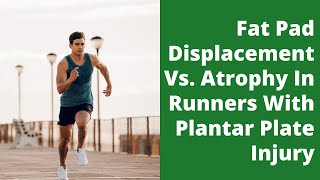 Fat Pad Displacement Vs. Atrophy In Runners With Plantar Plate Injury