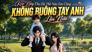 FULL | Kiếp Này Cho Dù Thế Nào Em Cũng Không Buông Tay Anh Lần Nữa! | MỘNG UYỂN SUB