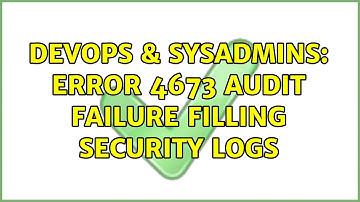 DevOps & SysAdmins: Error 4673 audit failure filling security logs
