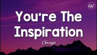 Chicago - You're The Inspiration (Lirik)