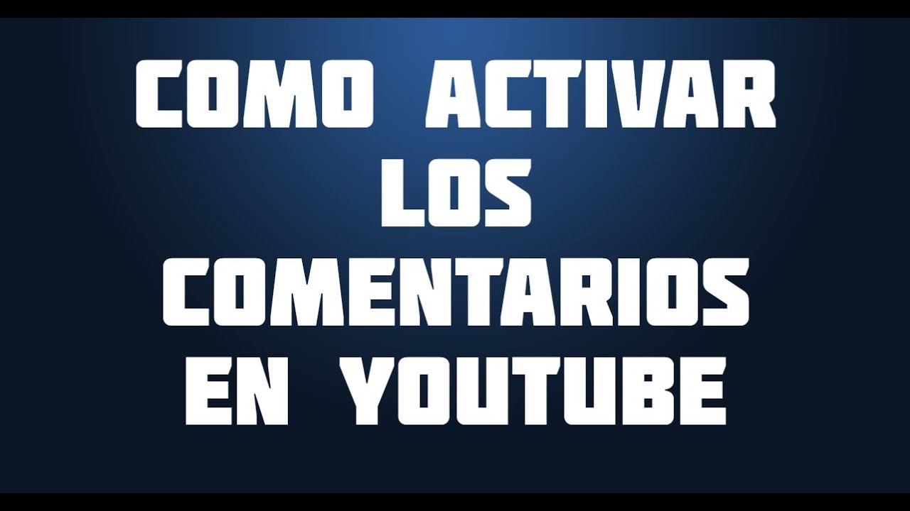 Como Activar Los Comentarios En Youtube