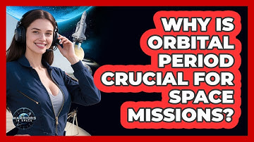 Why Is Orbital Period Crucial For Space Missions? - Warriors In Space