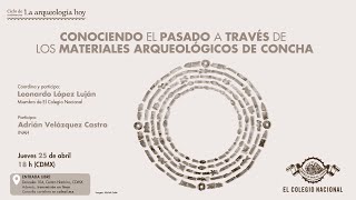 Conociendo el pasado a través de los materiales arqueológicos de concha | Ciclo La Arqueología hoy