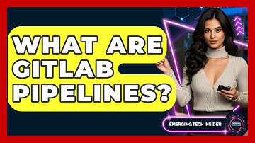 What Are GitLab Pipelines? - Emerging Tech Insider