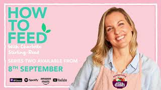 How To Feed with Charlotte Stirling-Reed: Series 2 Teaser