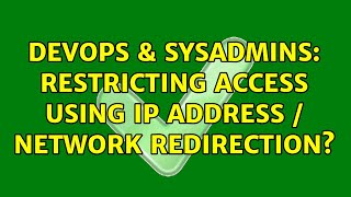 DevOps & SysAdmins: Restricting access using IP address / Network Redirection?