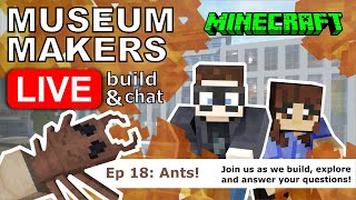 🔴 Museum Makers LIVE!  [ Minecraft Build & Chat ]  Ep18: Ants!