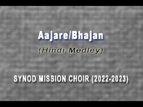 Synod Mission Choir   AajareBhajan Hindi Medley