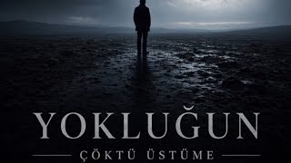 YOKLUĞUN ÇÖKTÜ ÜSTÜME (OFFICIAL AUDIO)