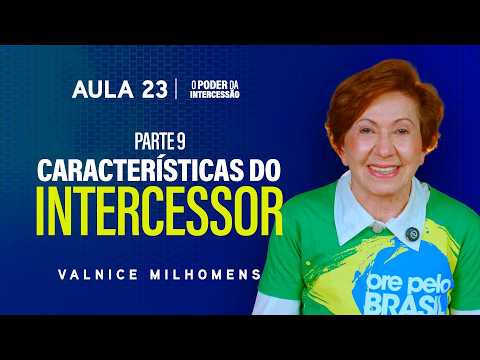 O Poder da Intercessão - Aula 23 | Valnice Milhomens