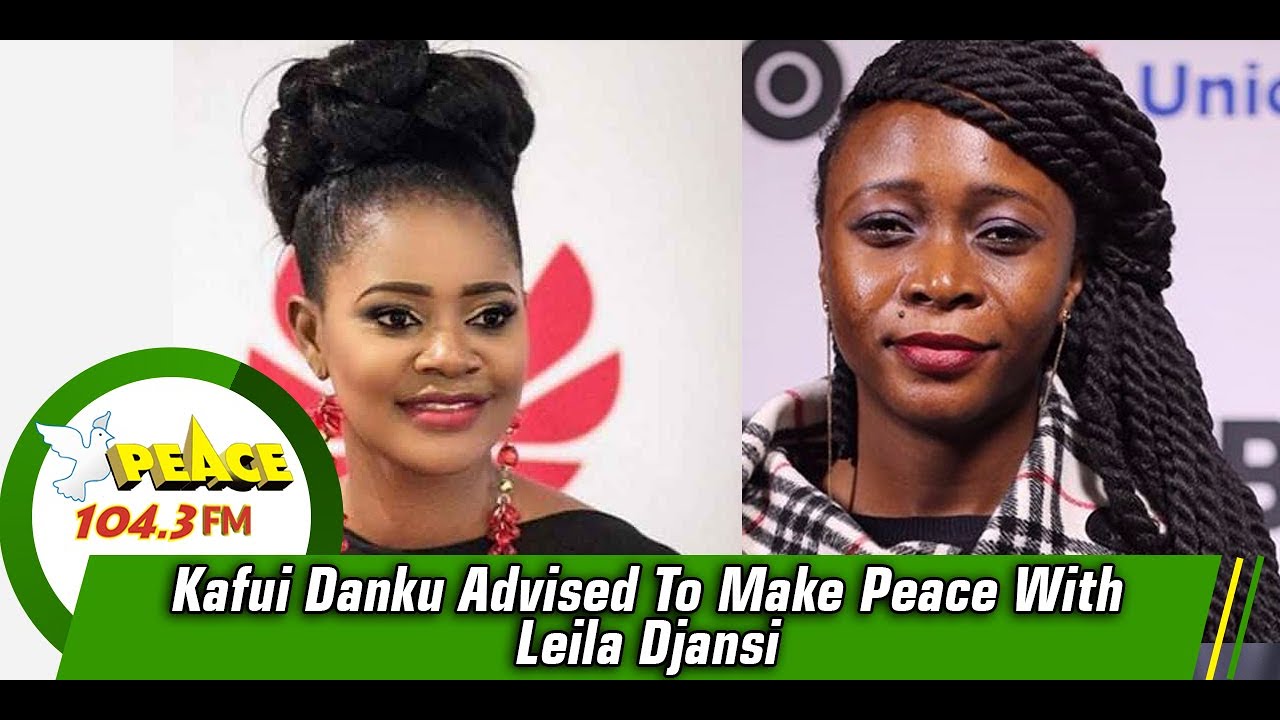 Kafui Danku Advised To Make Peace With Leila Djansi