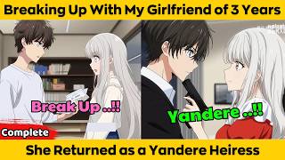 COMPLETED | Breaking Up With My Girlfriend of 3 Years - She Returned as a Yandere Heiress Wealth