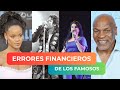 Errores Financieros ¿Qué tienen en común Rihanna, Michael Jackson, Olga Tañón y Mike Tyson?