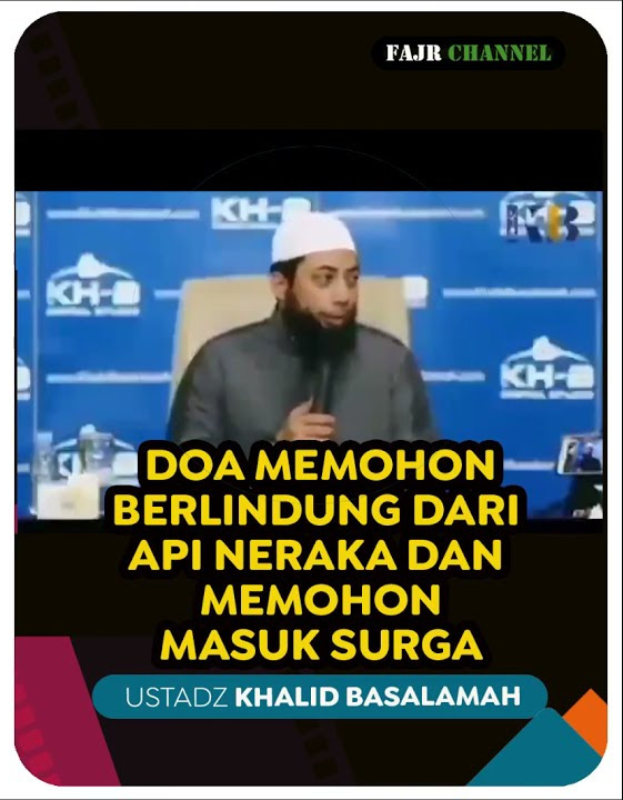 MEMOHON DOA BERLINDUNG DARI SIKSA NERAKA DAN MEMOHON MASUK SURGA  -  USTADZ KHALID BASALAMAH