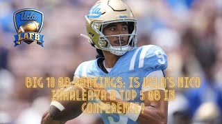 BIG 10 QB Rankings: Is UCLA's Nico Iamaleava A Top 5 QB In Conference?