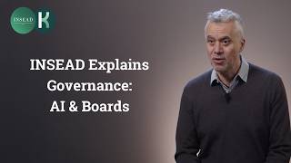 INSEAD Explains Governance: What Your Board Needs to Know About AI