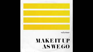Volunteer - Make It Up As We Go (Audio Only)