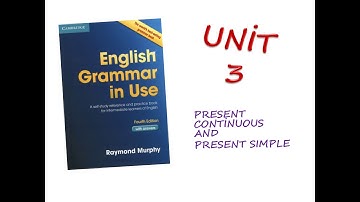 English Grammar in Use. Unit 3. Present Continuous and Present Simple.