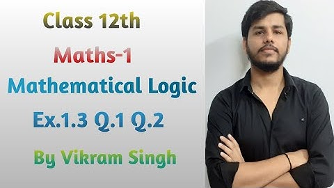 Class 12th | Maths-1 | Mathematical Logic | Ex.1.3 |
