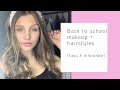 BACK TO SCHOOL MAKEUP FOR BEGINNERS + 3 QUICK AND EASY HAIRSTYLES | DRUGSTORE MAKEUP