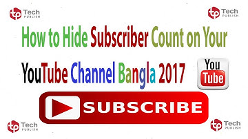 How to Hide Subscriber Count on Your YouTube Channel Bangla 2017 | Tech Publish
