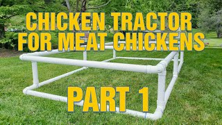 PART 1: How To Build A Chicken Tractor with PVC Pipe for Meat Bird Chickens, Joel Salatin Style