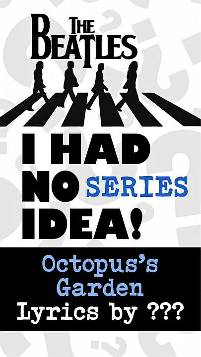 The Beatles / I Had No Idea Series / Octopus's Garden: Lyrics by??? #thebeatlesgetback  #beatles