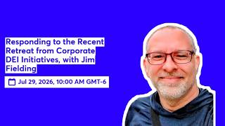 Responding to the Recent Retreat from Corporate DEI Initiatives, with Jim Fielding