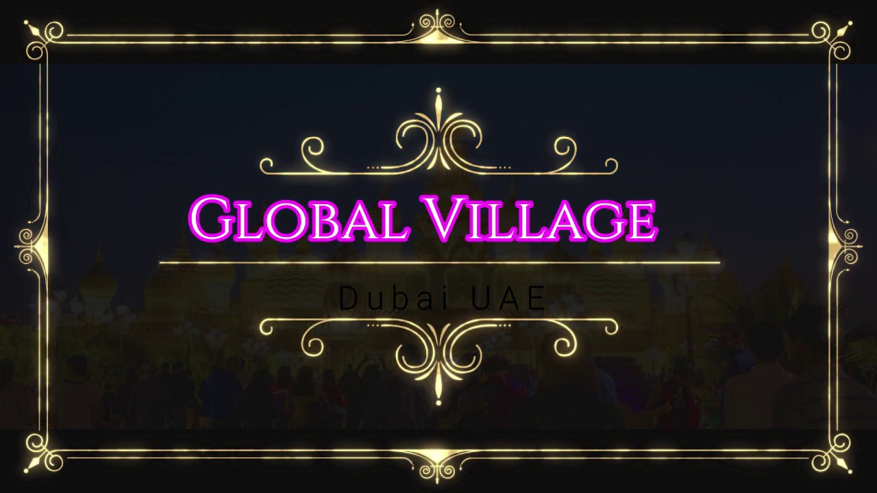 Global village dubai  2018,global village Dubai UAE