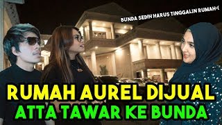 RUMAH Aurel DIJUAL Atta Nawar Ke Bunda..