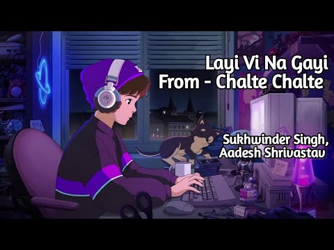 Layi Vi Na Gayi | Lofi Version | Sukhwinder Singh, Aadesh Shrivastav | Rani Mukherjee, S.R. Khan