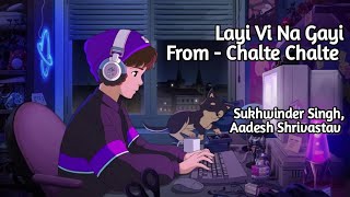 Layi Vi Na Gayi  Lofi Version  Sukhwinder Singh Aadesh Shrivastav  Rani Mukherjee Sr Khan