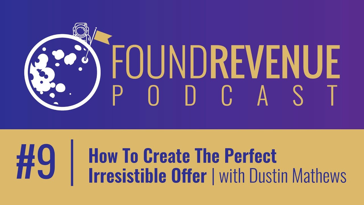 How To Create The Perfect Irresistible Offer with Dustin Mathews - Episode 9