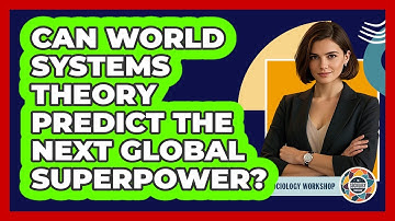 Can World Systems Theory Predict The Next Global Superpower? - The Sociology Workshop