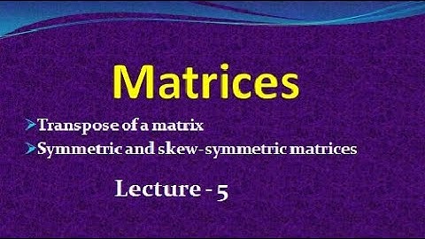 MATRICES LECTURE - 5 || TRANSPOSE OF A MATRIX ||