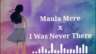 Maula mere x I was Never There remix tiktok trending song