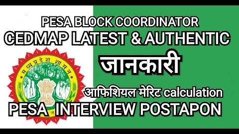 CEDMAP MERIT/CALCULATION/INTERVIEW /PESA BLOCK COORDINATOR INTERVIEW CANCELLED TILL NEXT ORDERS .