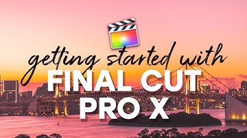 Getting Started with Final Cut Pro X