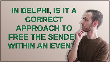 In Delphi, is it a correct approach to Free the Sender within an Event?