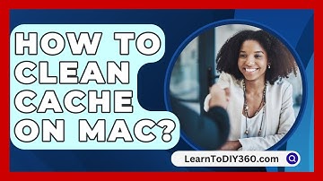 How To Clean Cache On Mac? - LearnToDIY360.com