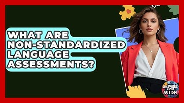 What Are Non-standardized Language Assessments? - Answers About Autism