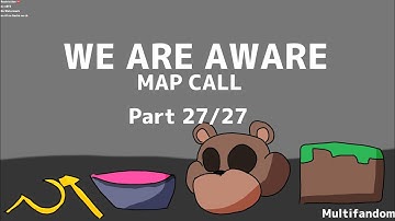 We are Aware map call part 27/27 multifandom