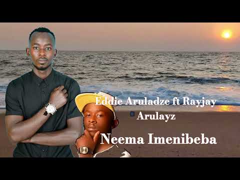 Eddie Aruladze Ft Rayjay Arulays Neema Imenibeba