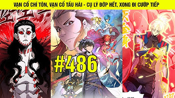 VẠN CỔ CHÍ TÔN - VẠN CỔ TẤU HỀ | TẬP 486 | CỤ LÝ ĐỚP HẾT, XONG LẠI CHẠY ĐI CƯỚP TIẾP | SÂU REVIEW