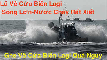 Hôm Nay Lũ Về Cửa Biển Lagi-Sóng Lớn-Nứớc Chải Rất Xiết .Ghe Vô Cửa Biển Lagi Quá Nguy Hiểm 