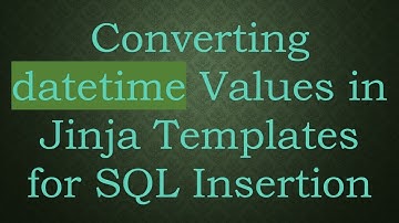 Converting datetime Values in Jinja Templates for SQL Insertion