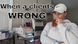 WHEN A CLIENTS WRONG | EMBROIDERY we have more problems